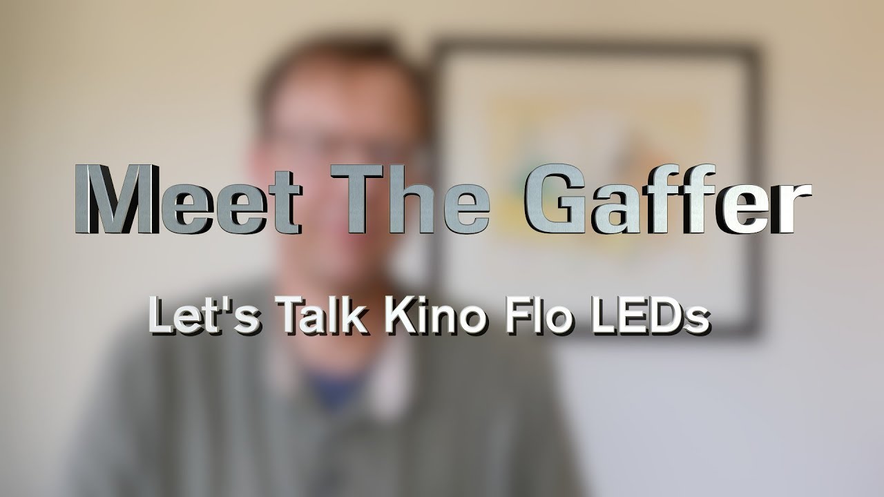Meet The Gaffer #70: Let's Talk Kino Flo LEDs