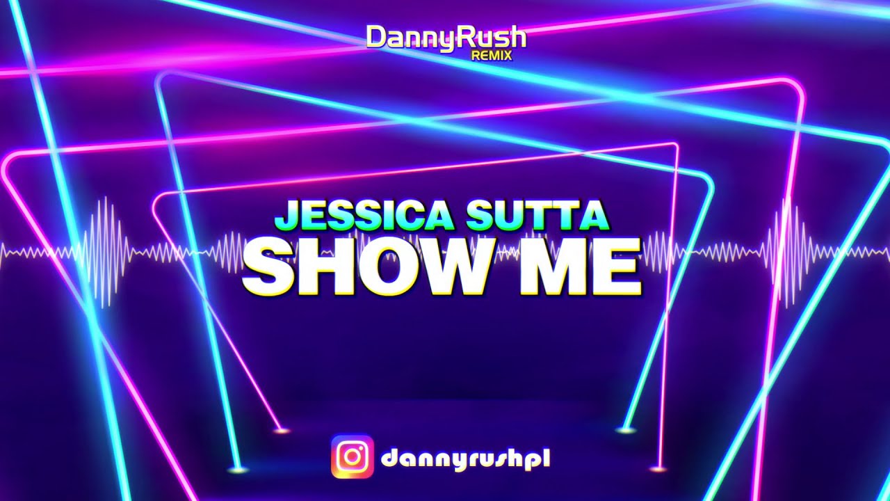 Jessica Sutta - Show Me (Danny Rush Remix)