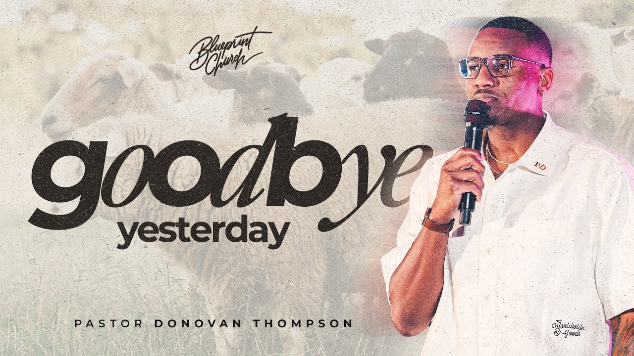 Goodbye Yesterday // Let Me Pastor You Real Quick // Donovan Thompson
