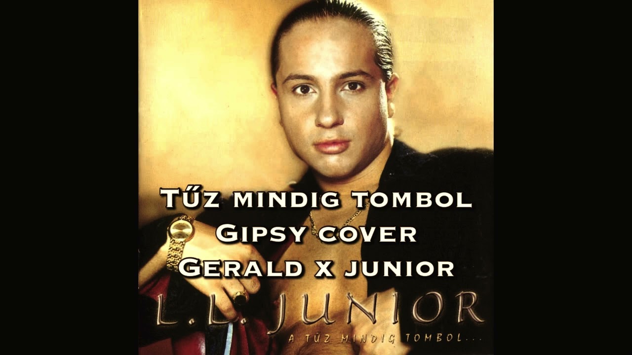 Tűz mindig tombol - Gipsy cover Gerald x L.L. Junior
