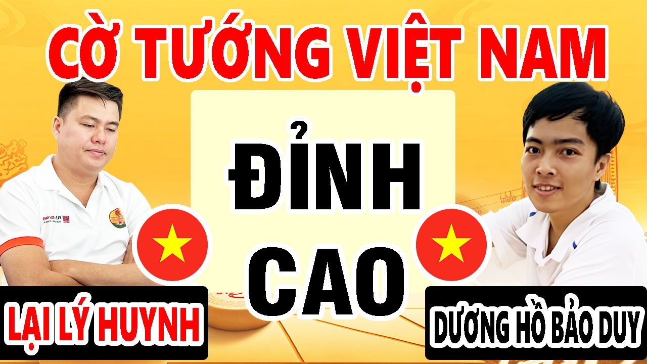 LẠI LÝ HUYNH VS DƯƠNG HỒ BẢO DUY - CỜ TƯỚNG QUỐC GIA VIỆT NAM - CỜ TƯỚNG HAY NHẤT