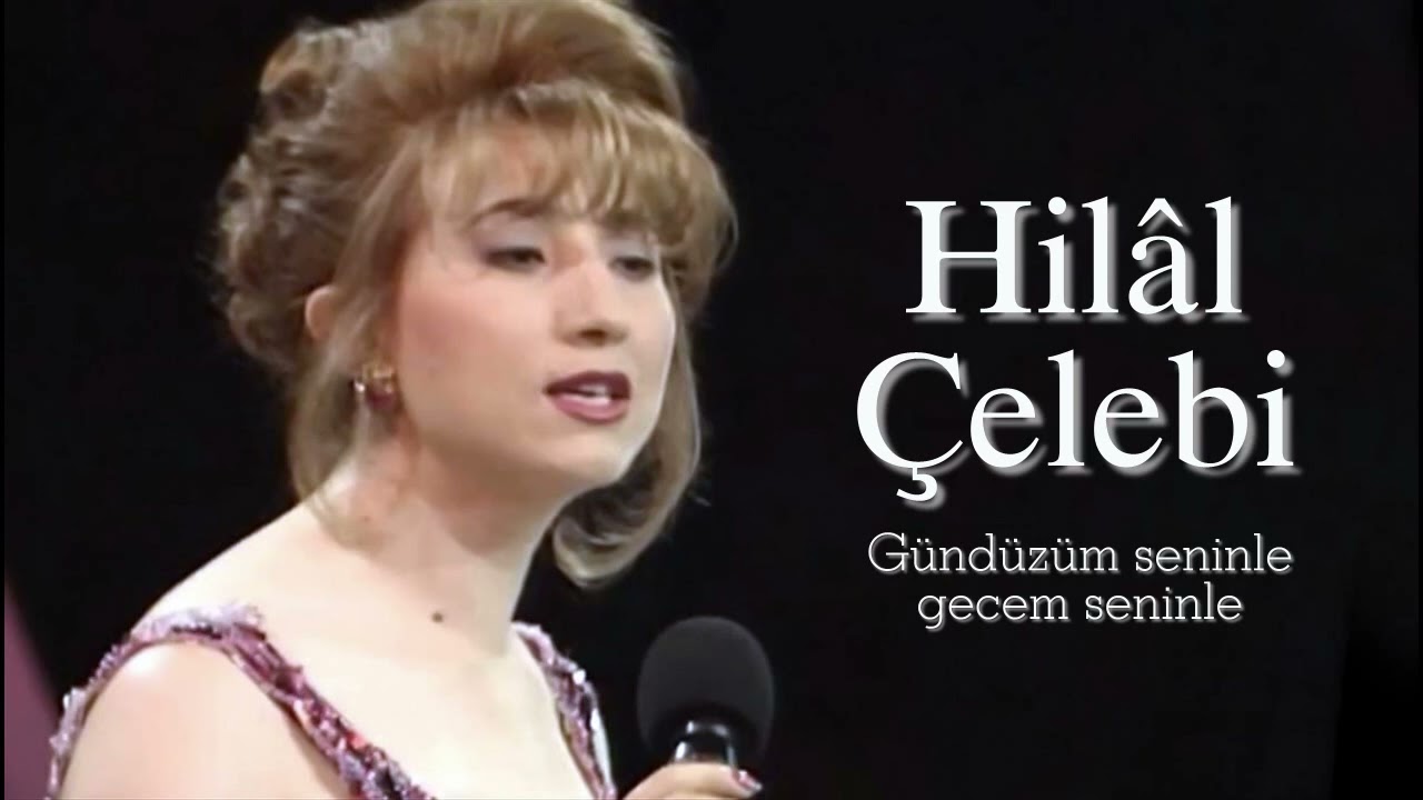 Hilâl Çelebi  ~ Gündüzüm seninle gecem seninle