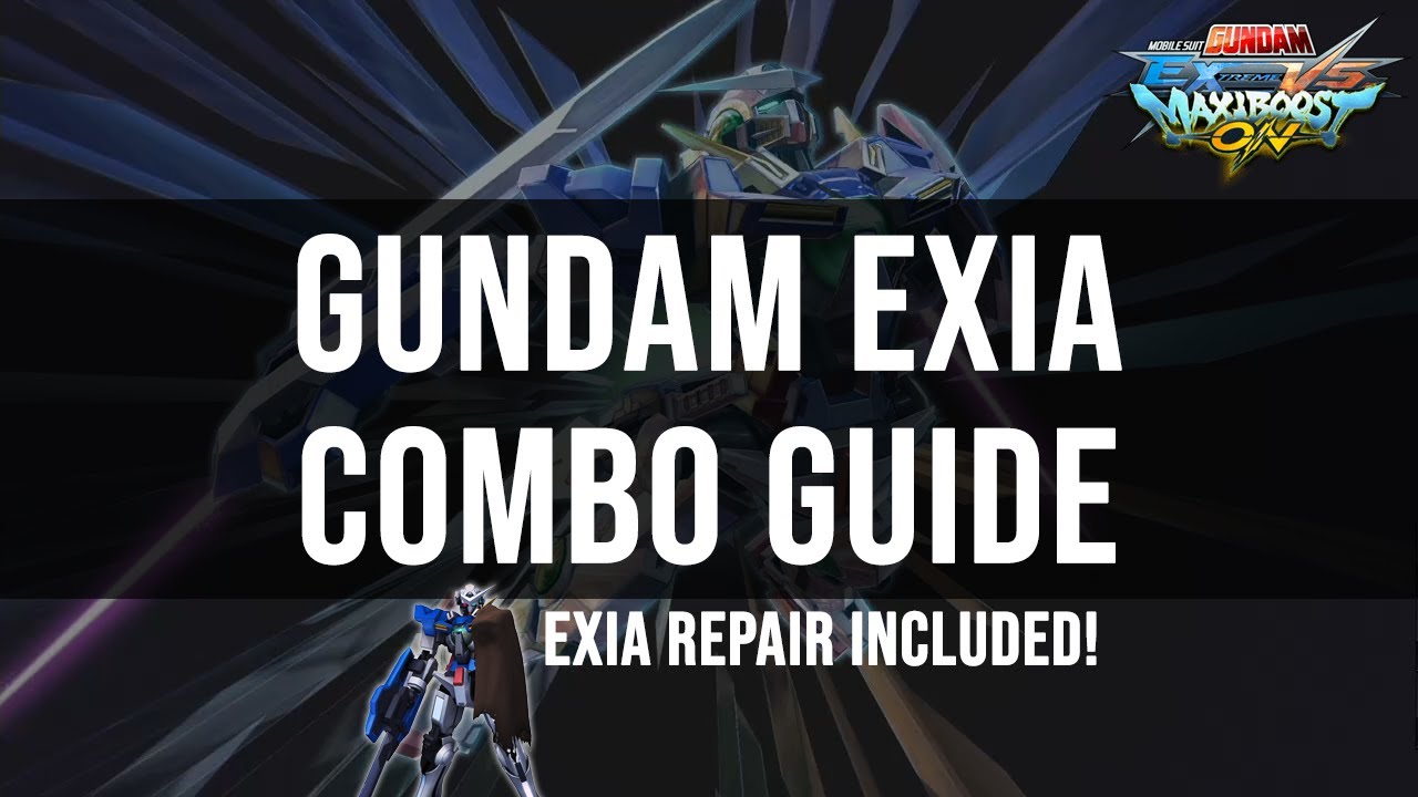 Maxi Boost ON - Gundam Exia (& Exia Repair) Combo Guide