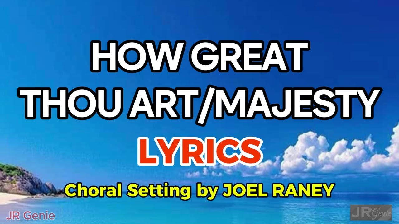 HOW GREAT THOU ART/MAJESTY (LYRICS) - Choral Setting by JOEL RANEY