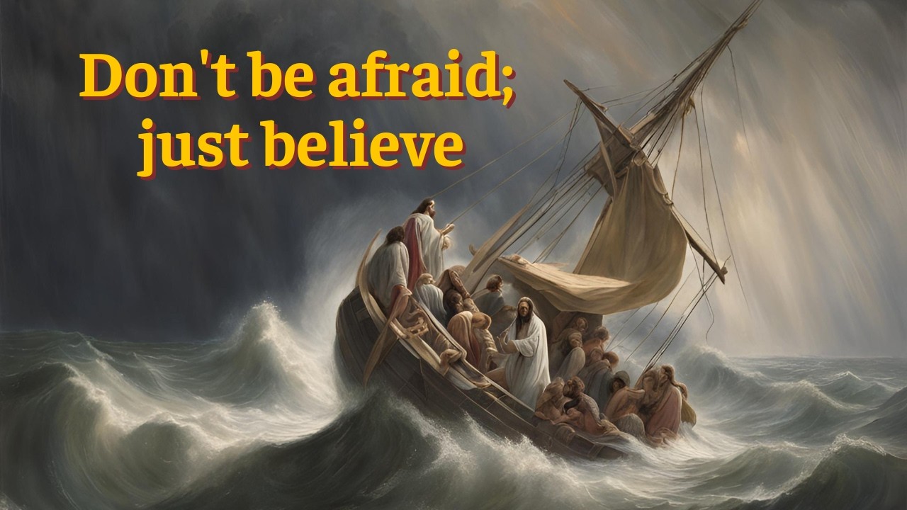 Don't be afraid; just believe