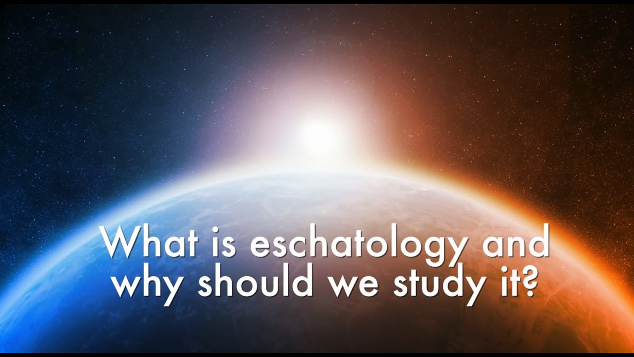 What is eschatology and why should we study it?