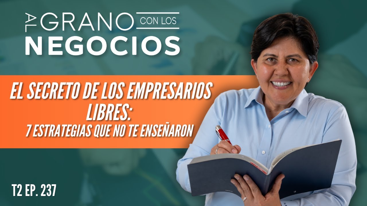 El Secreto de los Empresarios Libres 7 Estrategias que No Te Enseñaron Parte #1 Ep. 237