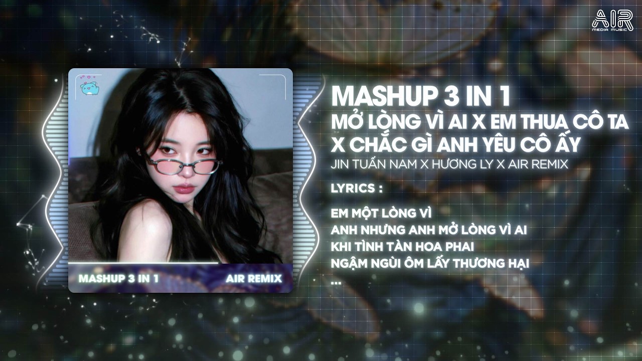 MASHUP 3 IN 1 - Mở Lòng Vì Ai x Em Thua Cô Ta x Chắc Gì Anh Yêu Cô Ấy ♫ Nhạc MASHUP TRIỆU VIEW 2026