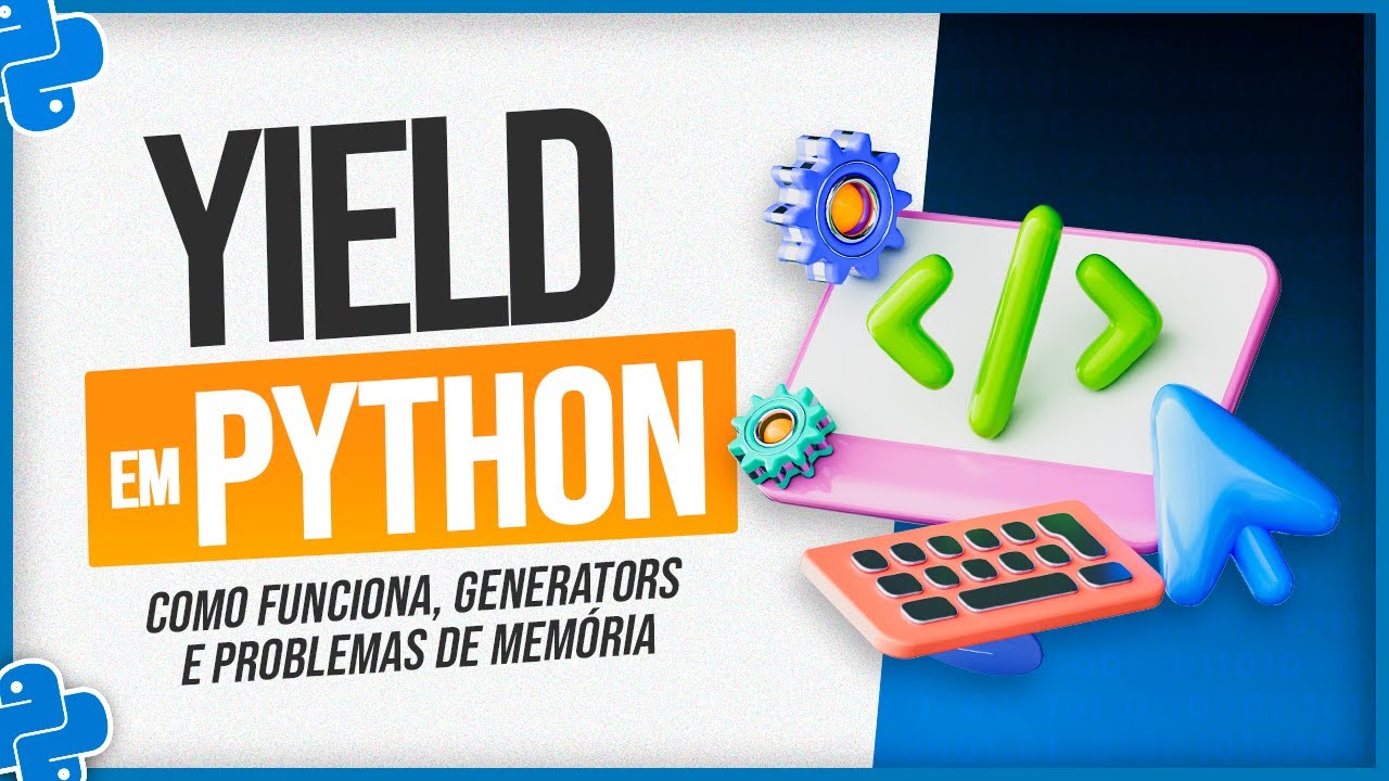 Yield em Python - Como Funciona, Generators e Problemas de Memória