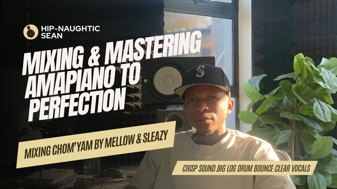 Mixing & mastering secrets behind Amapiano hit Chom’ Yam by Mellow & Sleazy (3.8M views)
