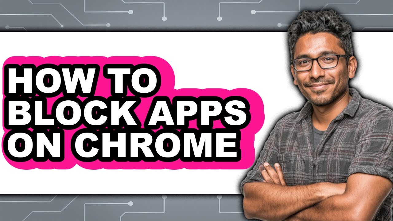 How to Block Apps on Chrome - Full Guide