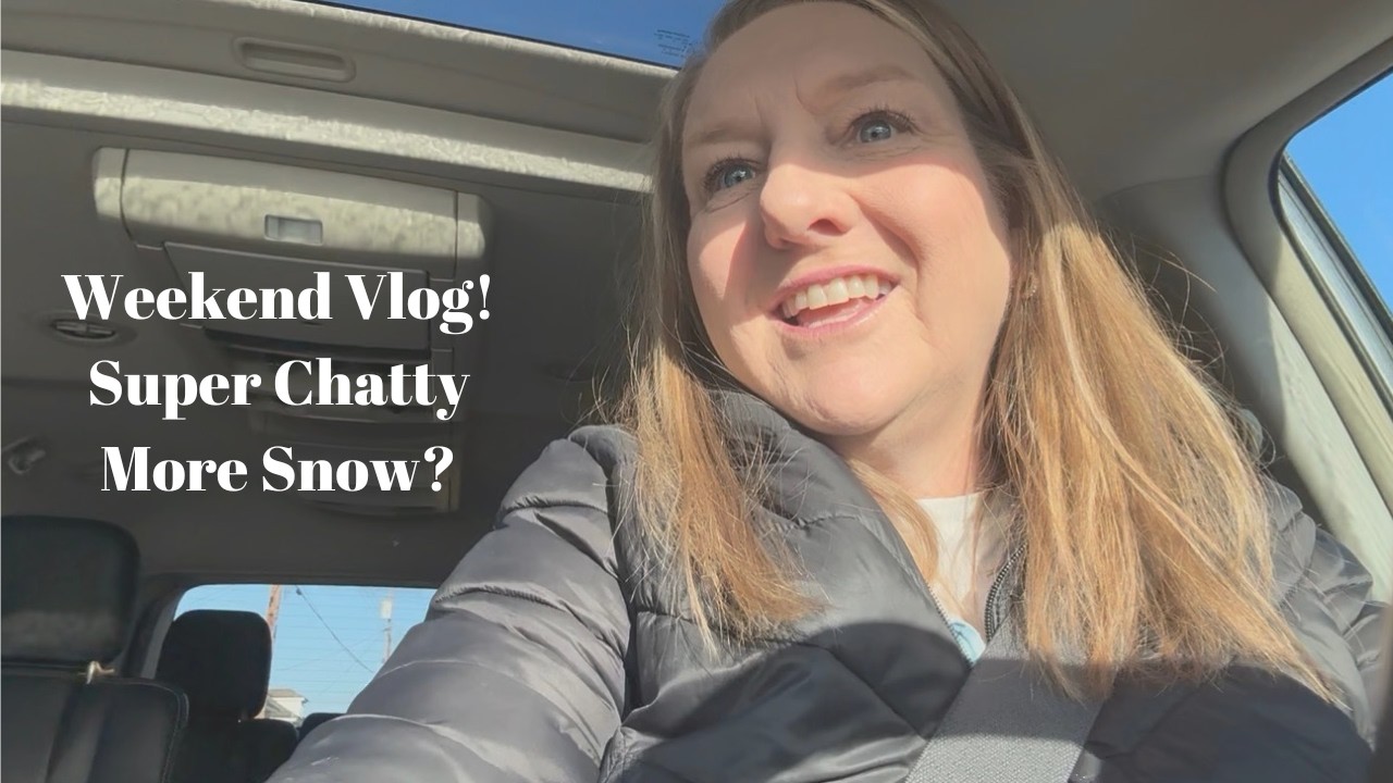 Weekend Vlog - Super Chatty, More Snow???