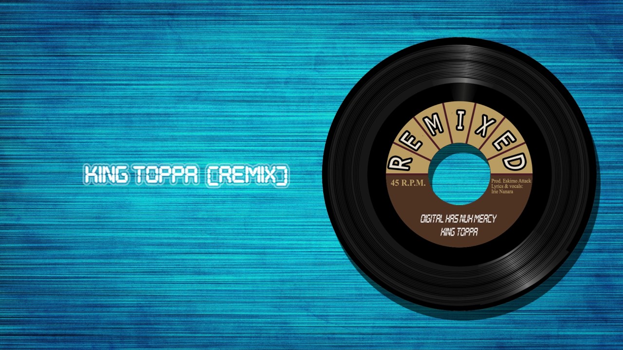 DIGITAL HAS NUH MERCY (KING TOPPA REMIX)
