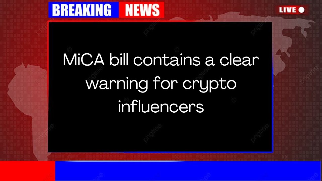 MiCA bill contains a clear warning for crypto influencers