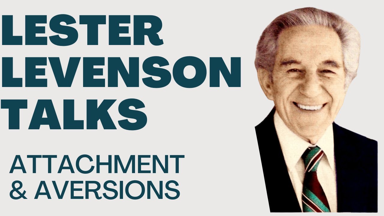 ATTACHMENT AND AVERSIONS - LESTER LEVENSON - LESTER LEVENSON VIDEOS - TALKS BY LESTER LEVENSON