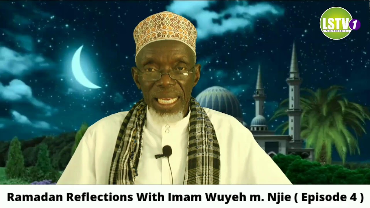 Ramadan Reflections With Imam Wuyeh M. Njie ( Episode 4 )