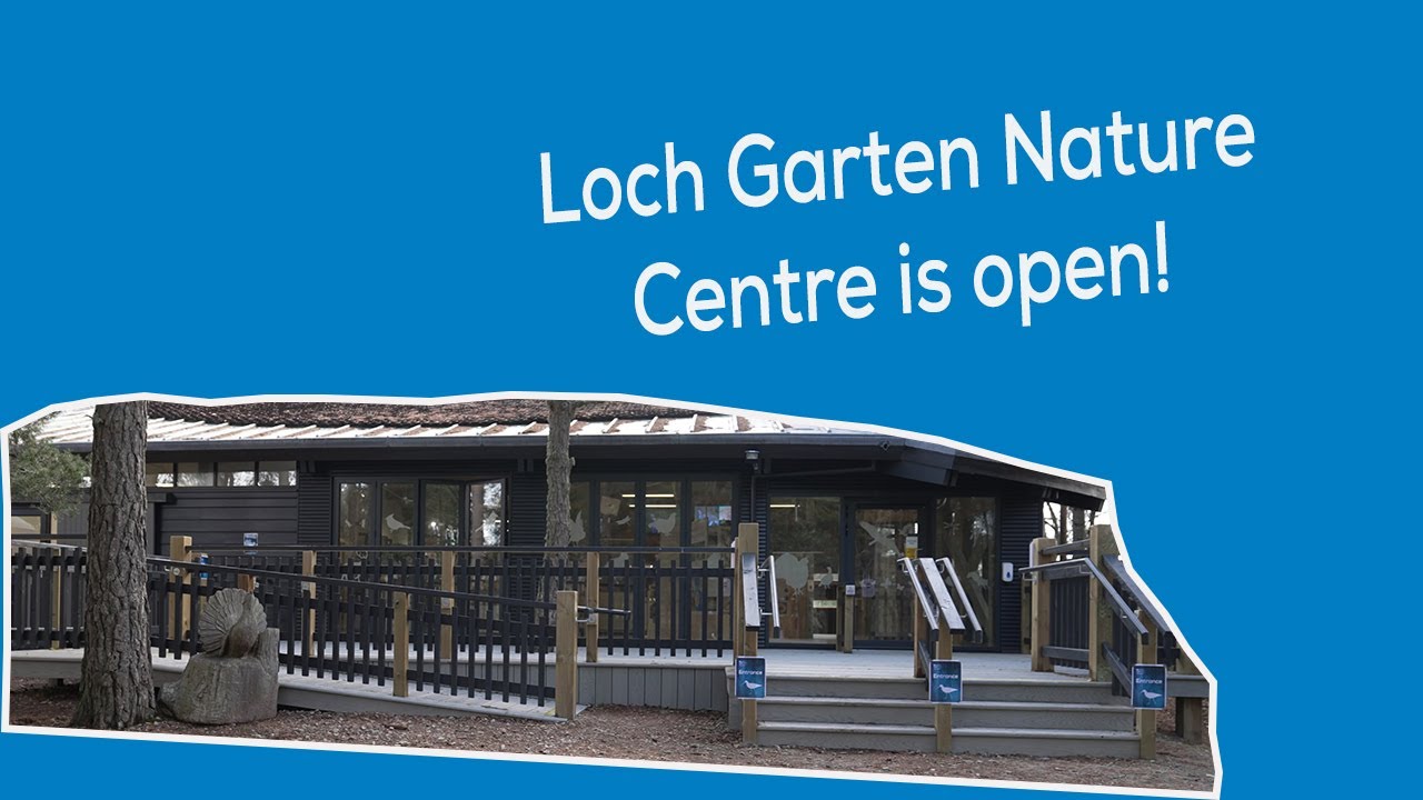 Loch Garten Nature Centre is Open!