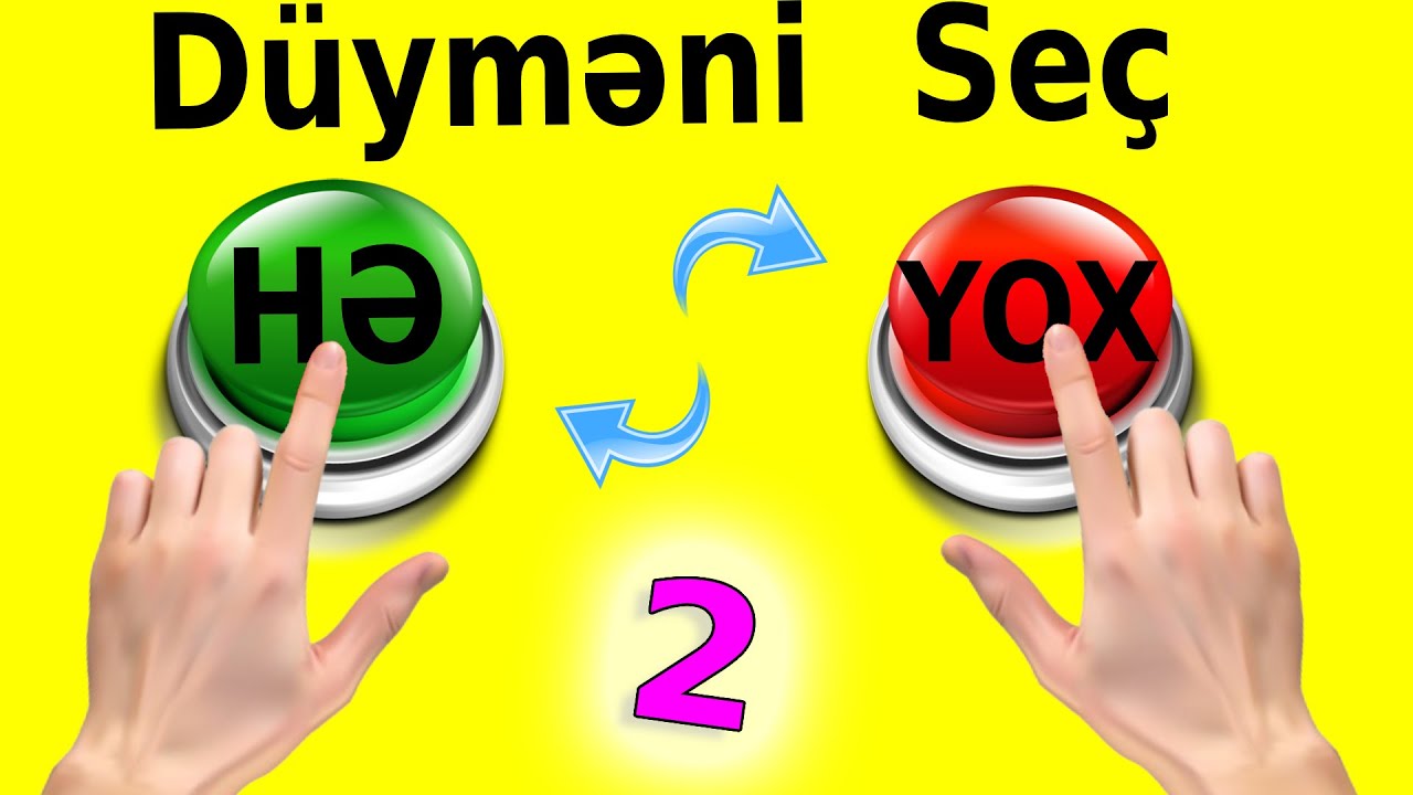 2 Seçimli DÜYMƏNİ SEÇ oyunu - HƏ və YOX | 2 ci hissə