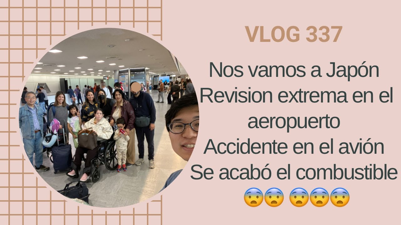 VLOG 337/LLEGAMOS A JAPON/ SE ACABO EL COMBUSTIBLE DEL AVION/ REVISION EXTREMA