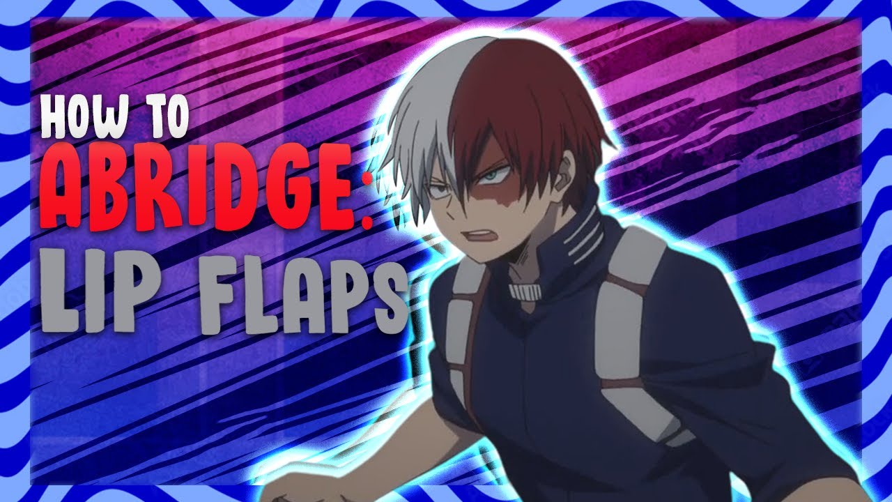 How To Abridge: Lip Flaps