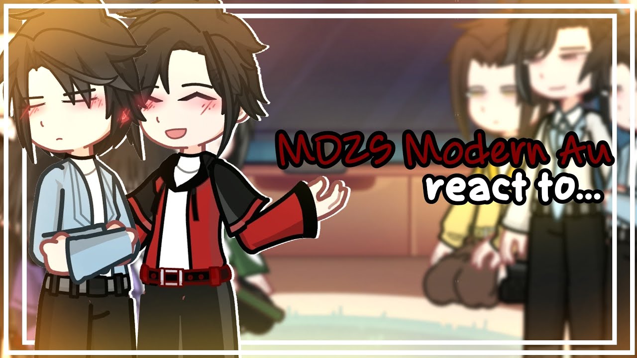 MDZS Modern au React To... [] MDZS AU [] Part I