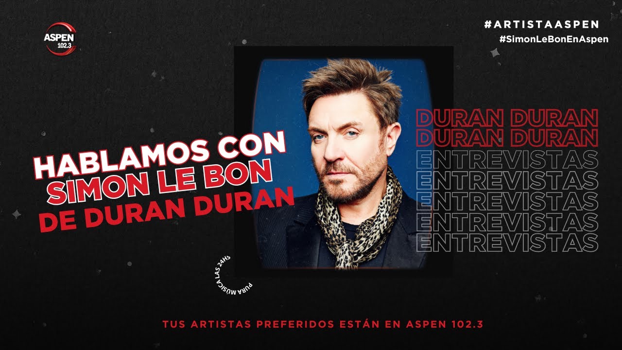 En 📻 ASPEN 102.3 hablamos con Simon Le Bon de Duran Duran