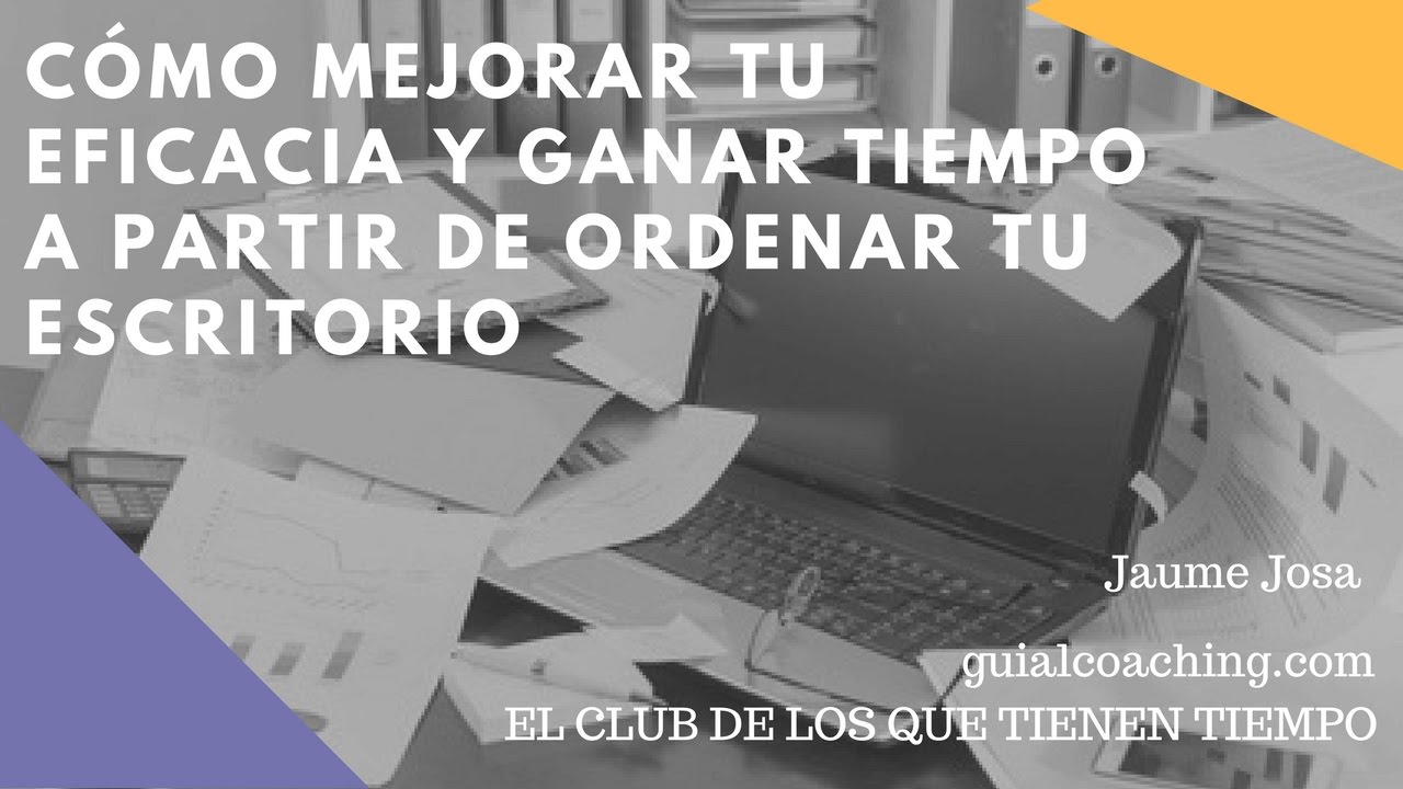 Cómo mejorar tu eficacia a partir de ordenar tu espacio de trabajo