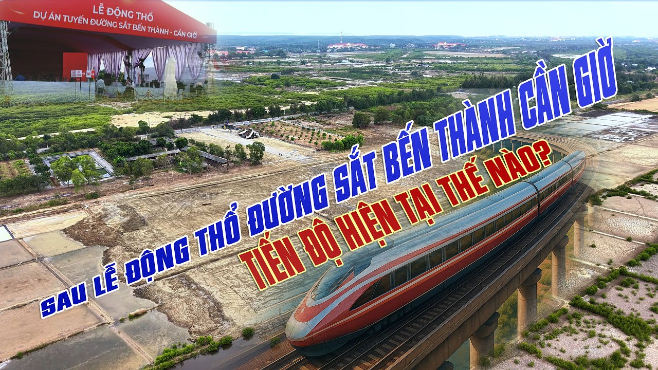 Sau Động Thổ - Tiến độ Đường sắt Bến Thành Cần Giờ hiện nay Thế nào?