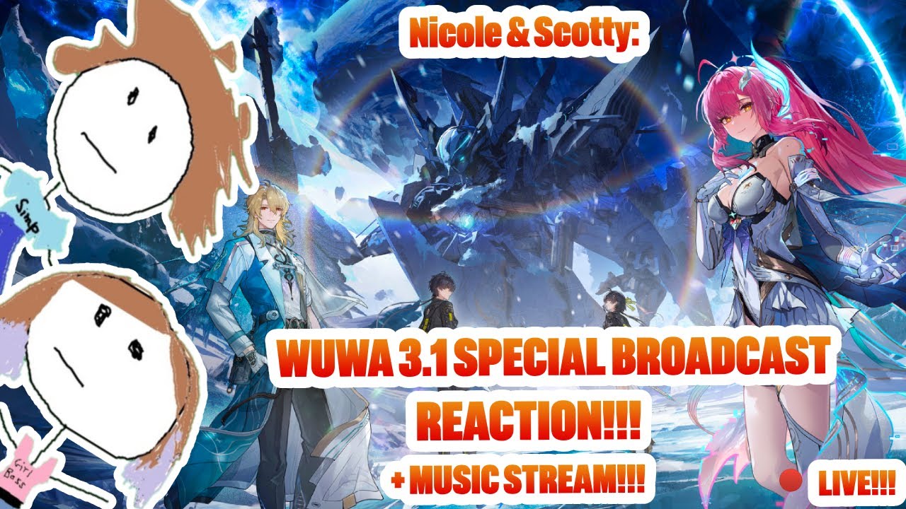 🔴LIVE! WUWA 3.1 SPECIAL BROADCAST REACTION!!!!! + WE MAKE THE MUSIC!!!!! | Wuthering Waves