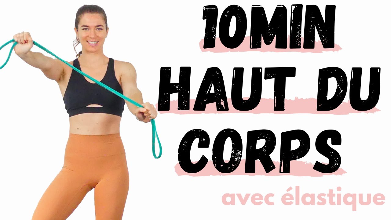 10 min Haut Du Corps Avec Elastique De Resistance - Exercices pour muscler le haut du corps
