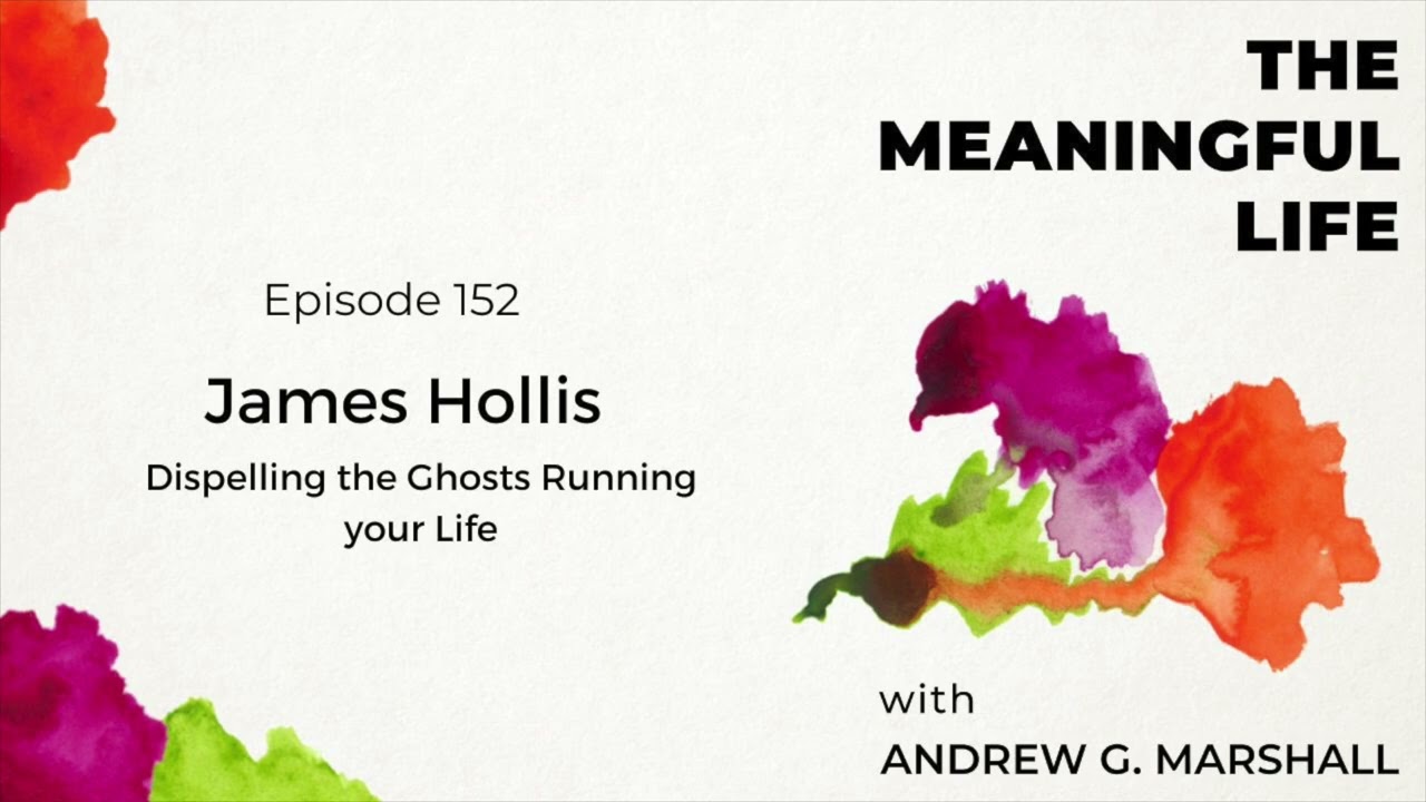 152. James Hollis PhD: Dispelling the Ghosts Running Your Life