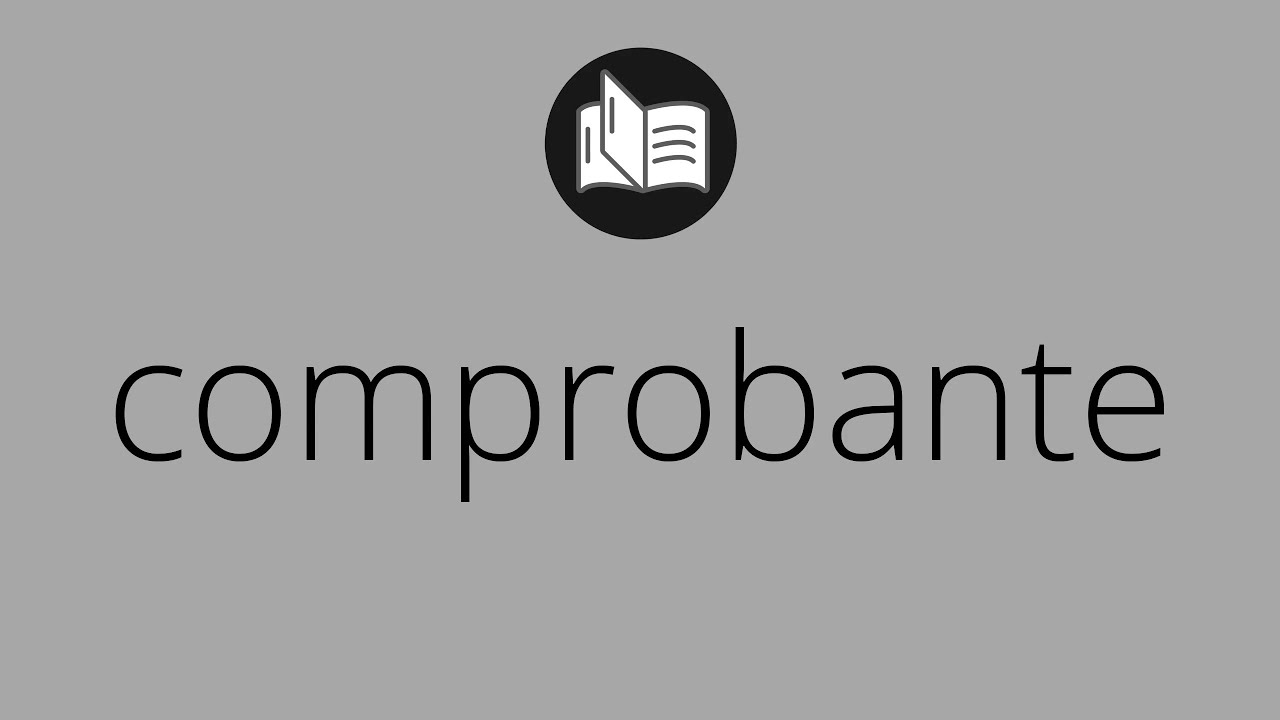 Que significa COMPROBANTE &bull; comprobante SIGNIFICADO &bull; comprobante DEFINICI&Oacute;N &bull; Que es COMPROBANTE