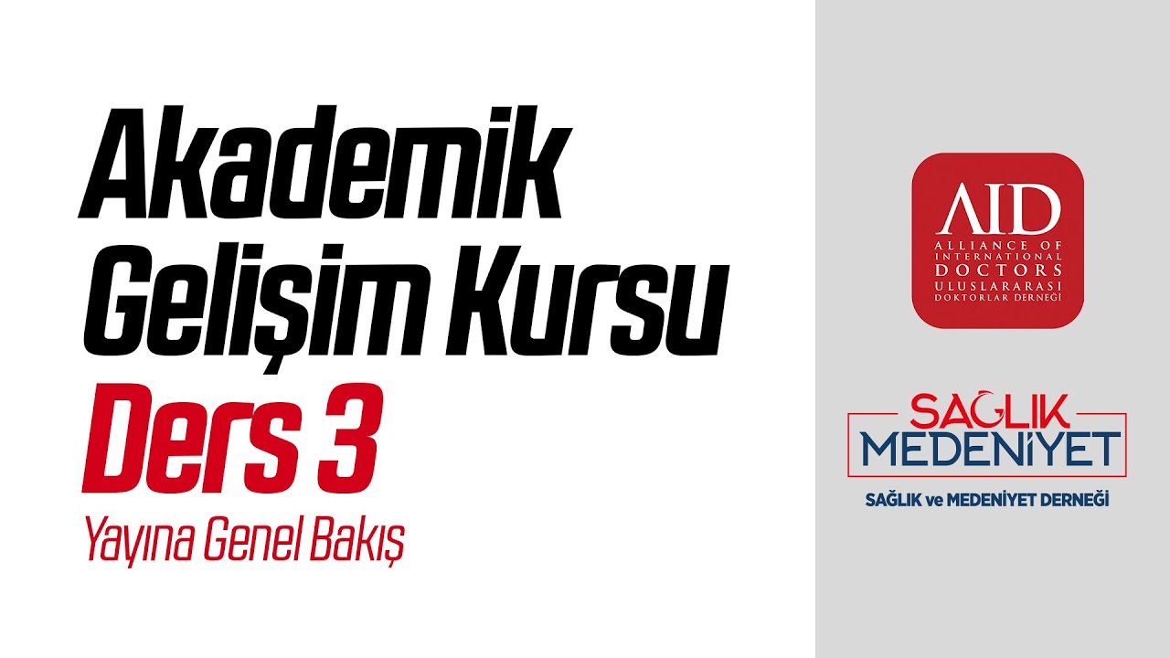 Akademik Gelişim Kursu - Ders 3: Yayına Genel Bakış (AID-Sağlık Medeniyet)