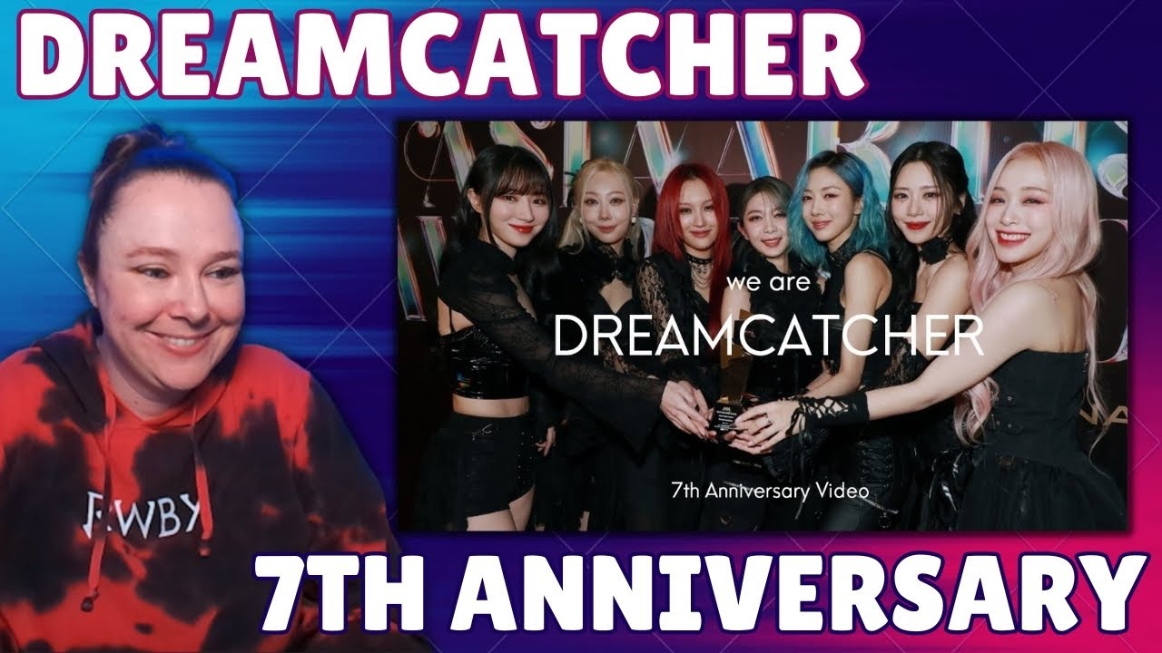 DREAMCATCHER (드림캐쳐) REACTION - 7th Anniversary Video