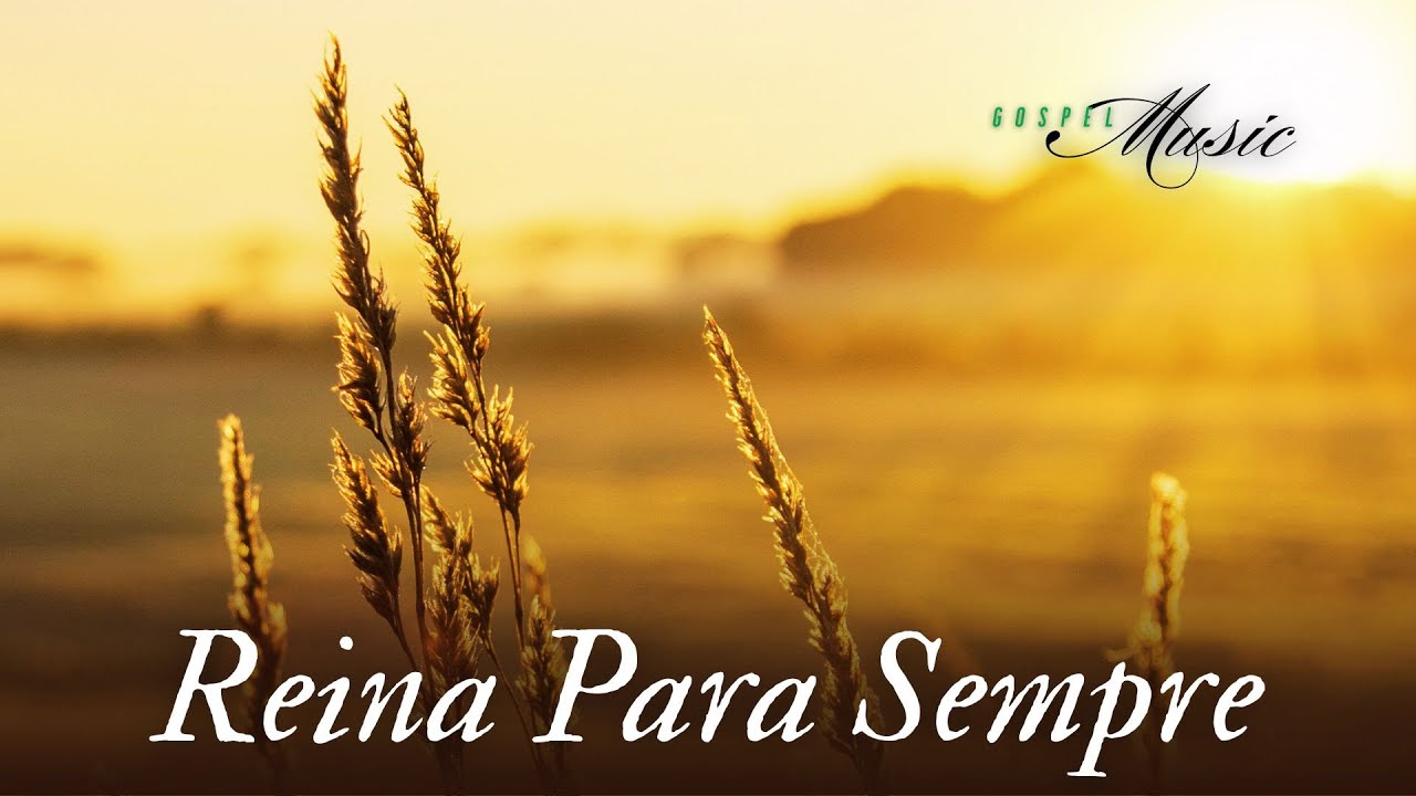 Reina Para Sempre, Música Gospel, Louvor, Hino de Adoração ao Senhor, Gospel Music