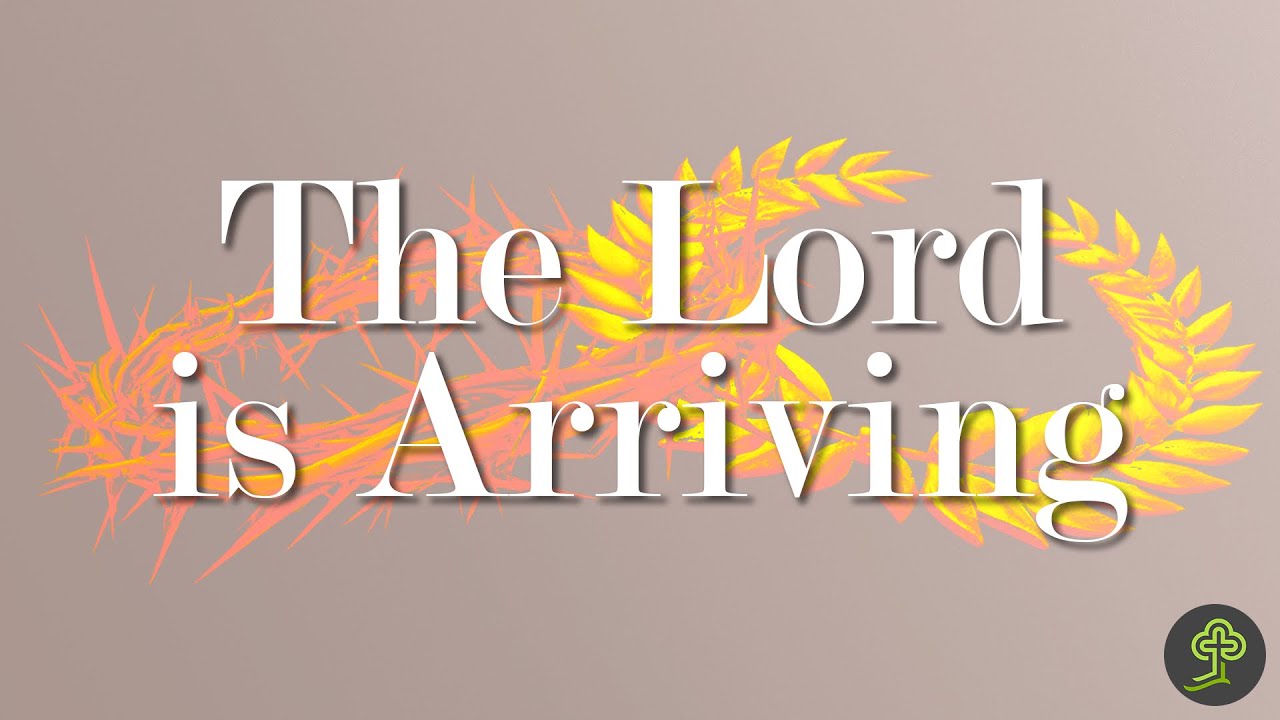Easter Series 2024 - The Lord is Arriving (Andrew Margetson)