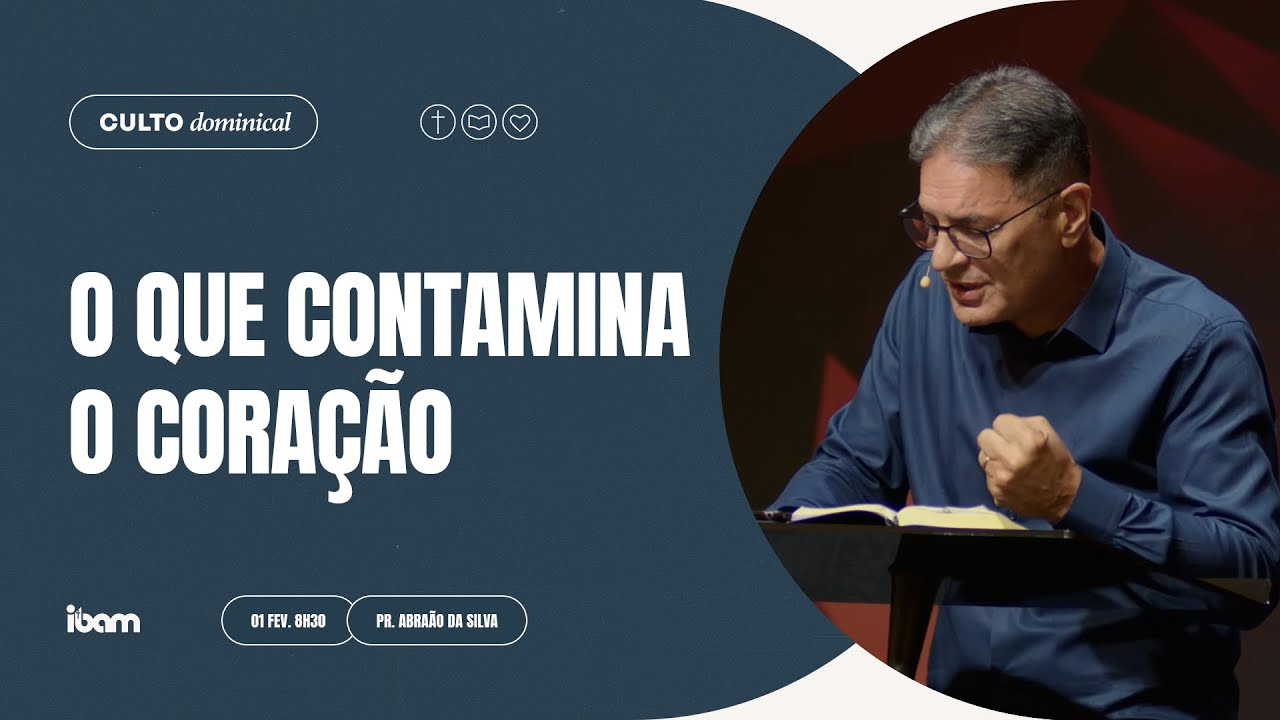 O que contamina o coração - Pr. Abraão da Silva - 01/02/2026