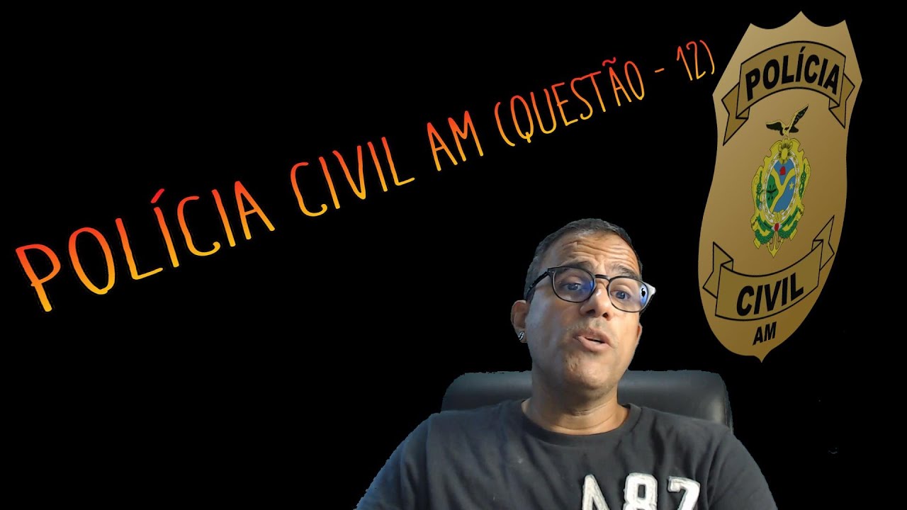 POLÍCIA CIVIL AM - FGV  (QUESTÃO - 12)