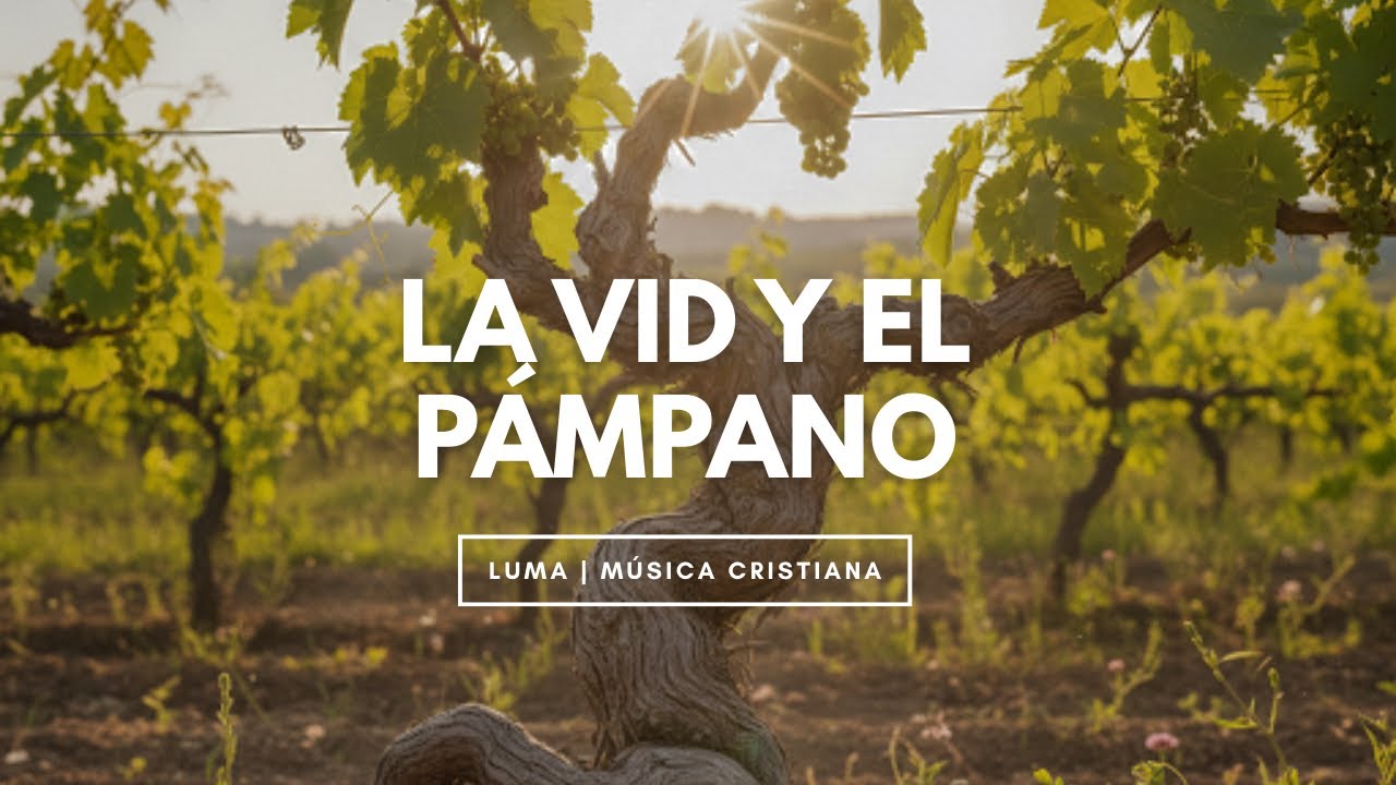 La Vid y el Pámpano | LUMA Música Cristiana