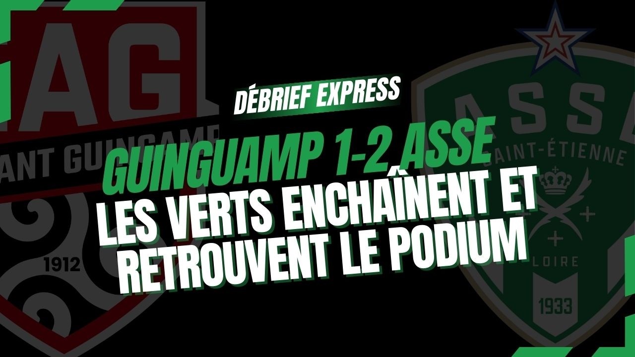 Debrief Guingamp-ASSE [L2, J23] : Précieux succès des Verts, brillants en première mi-temps
