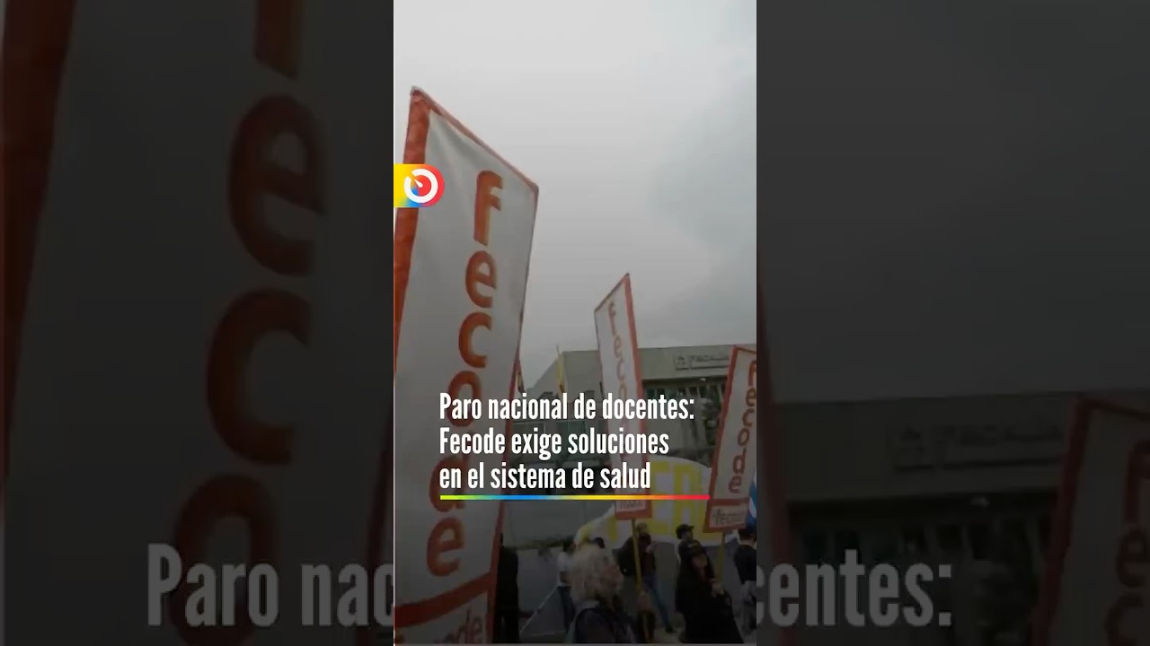 Paro nacional de docentes: Fecode exige soluciones urgentes en el sistema de salud