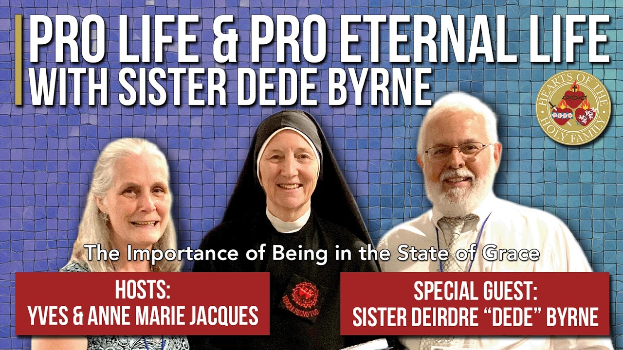 Pro Life & Pro Eternal Life: With Sister Dede Byrne | Hearts of the Holy Family