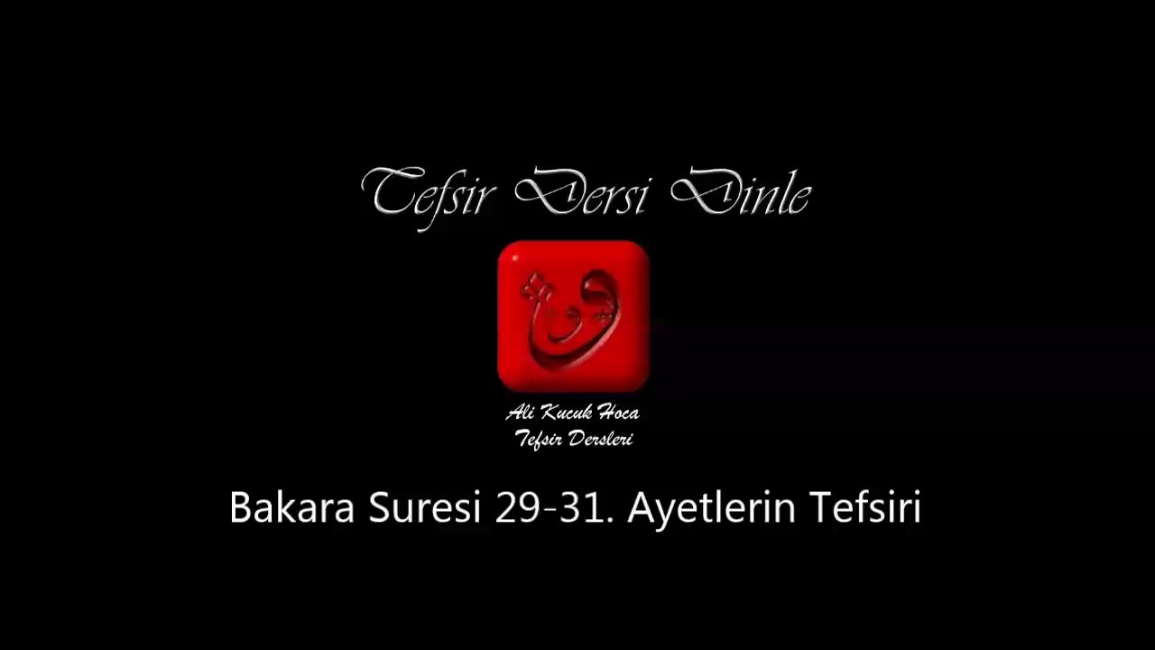 Ali Küçük - Bakara Suresi 29-31. Ayetler Tefsiri / MP3 - Ses