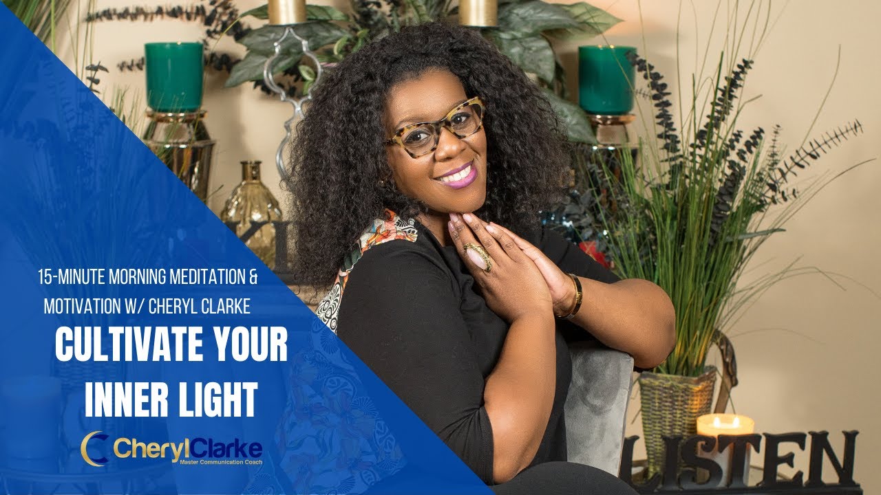 Cultivate Your Inner Light | Morning Meditation and Motivation w/ Cheryl Clarke