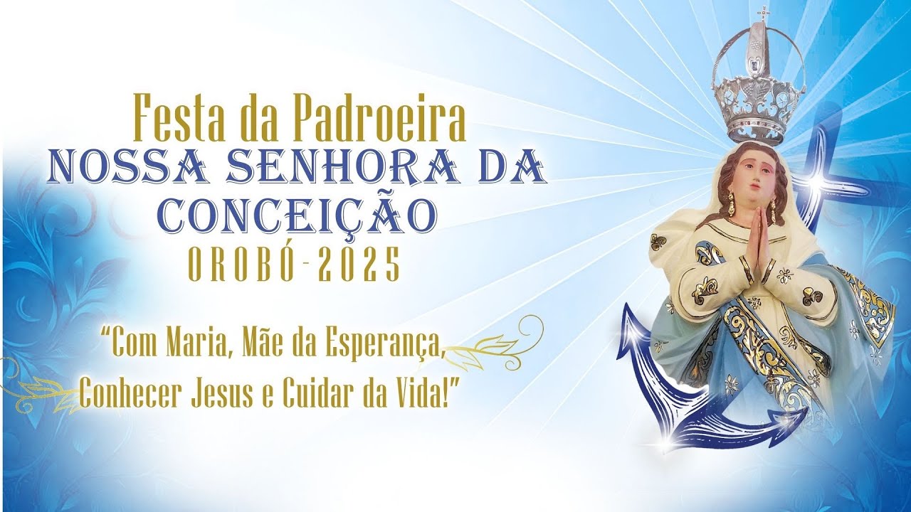 SANTA MISSA & DESCIDA DA IMAGEM DA EXCELSA PADROEIRA DE OROB&Oacute;, NOSSA SENHORA DA CONCEI&Ccedil;&Atilde;O - 08/12/25