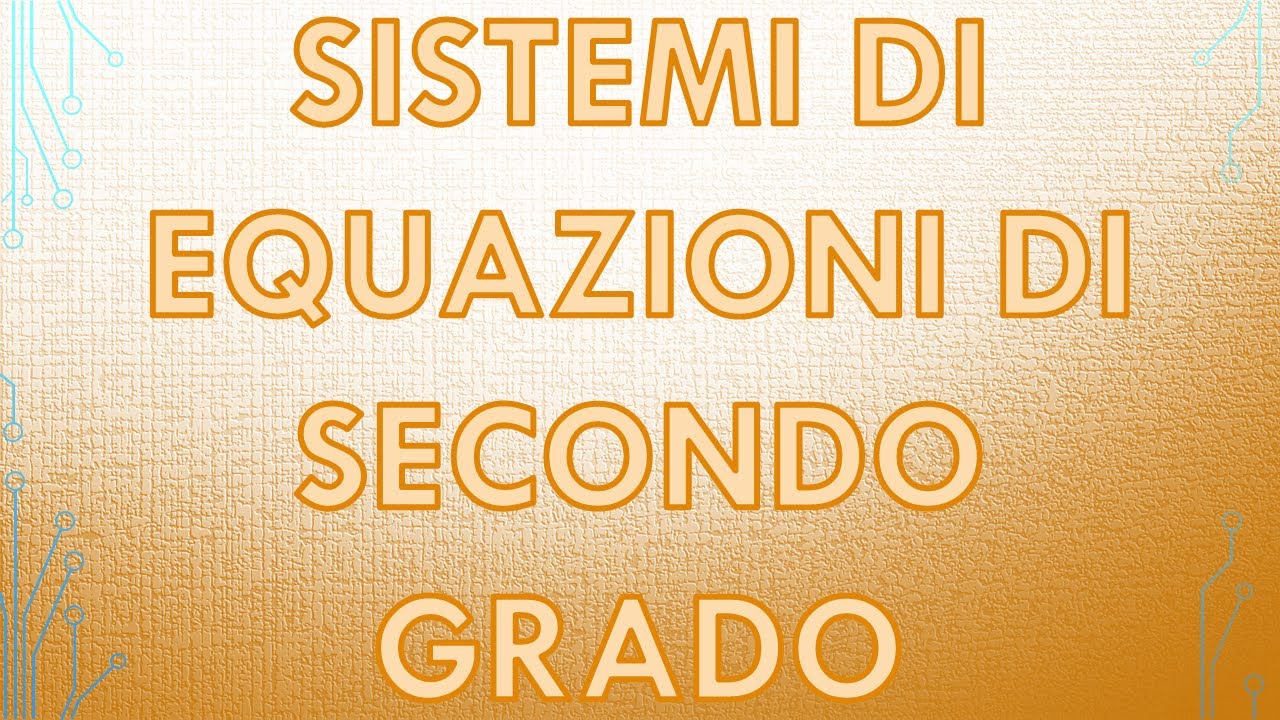 SISTEMI DI EQUAZIONI DI SECONDO GRADO
