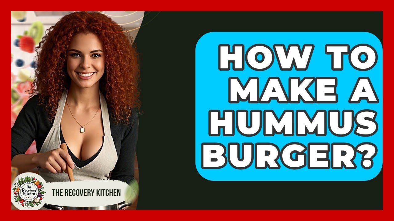 How To Make A Hummus Burger? - The Recovery Kitchen
