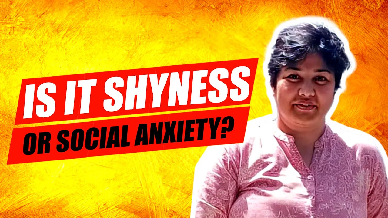 SHYNESS VERSUS SOCIAL ANXIETY DISORDER