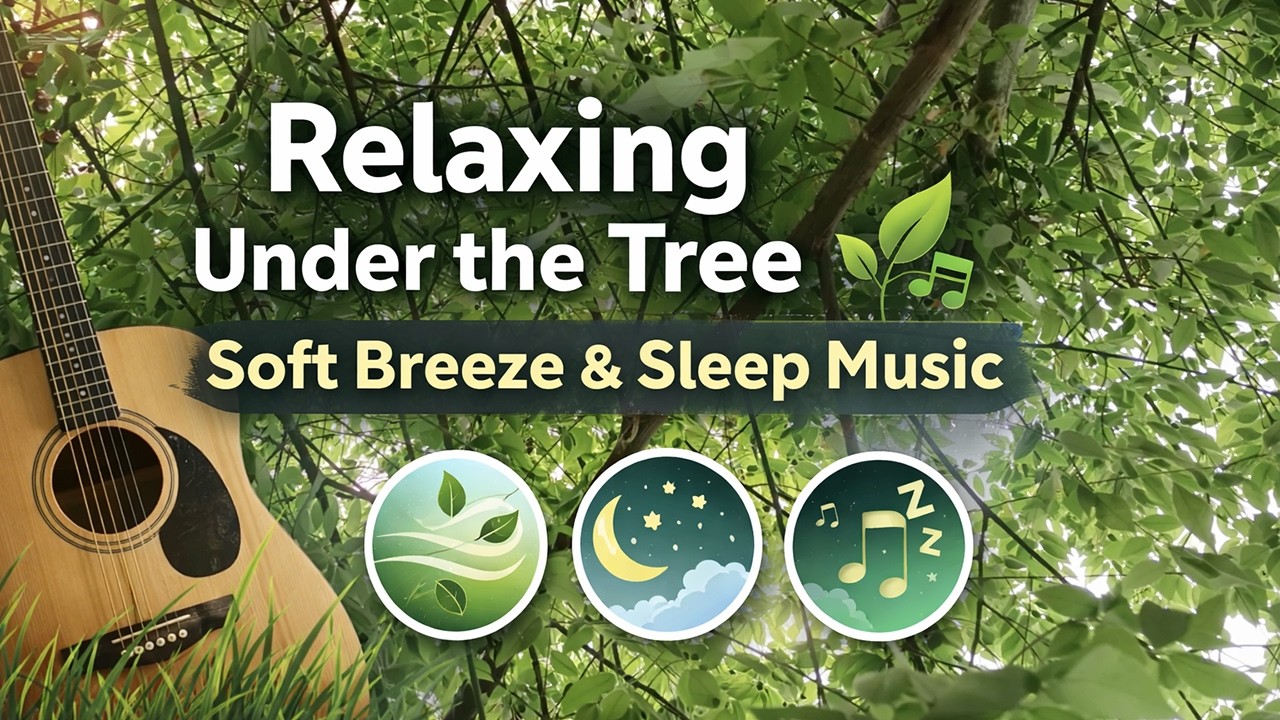 Relaxing Under the Tree with Soft Breeze and Calming Sleep Music 🌿 | Nature Relaxation