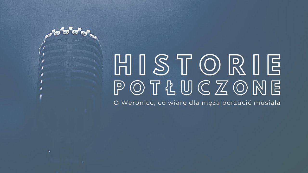 Historie potłuczone [#76] O Weronice, co wiarę dla męża porzucić musiała
